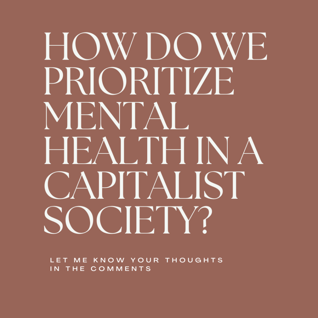 Start discussion on how we prioritize mental health in a capitalist society